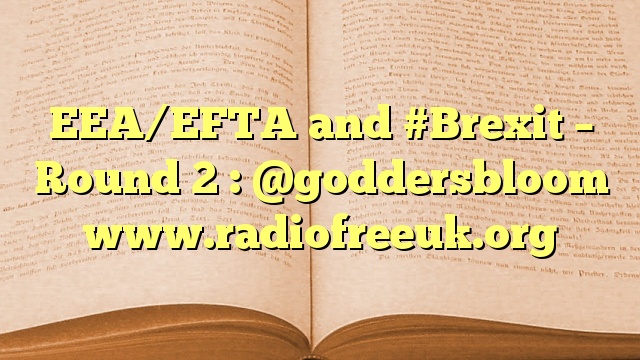 EEA/EFTA and #Brexit – Round 2 : @goddersbloom