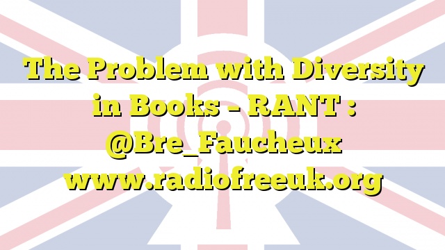 The Problem with Diversity in Books – RANT : @Bre_Faucheux